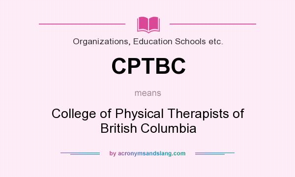 What does CPTBC mean? It stands for College of Physical Therapists of British Columbia