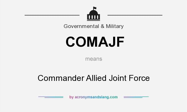 What does COMAJF mean? It stands for Commander Allied Joint Force