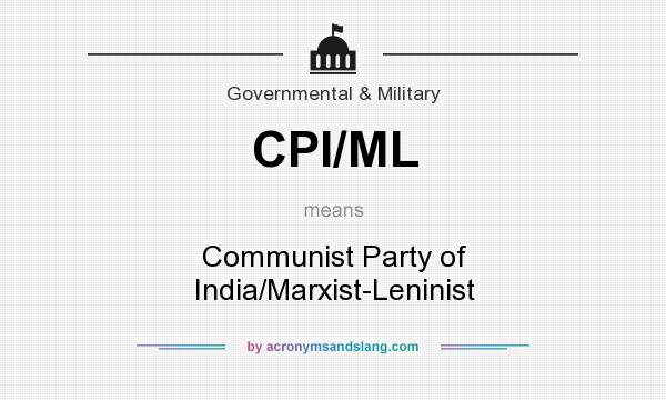 What does CPI/ML mean? It stands for Communist Party of India/Marxist-Leninist