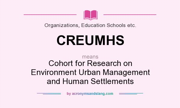 What does CREUMHS mean? It stands for Cohort for Research on Environment Urban Management and Human Settlements