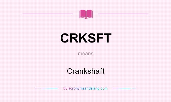 What does CRKSFT mean? It stands for Crankshaft