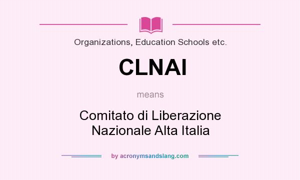 What does CLNAI mean? It stands for Comitato di Liberazione Nazionale Alta Italia