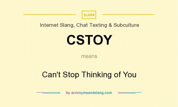 What does CSTOY mean? It stands for Can`t Stop Thinking of You
