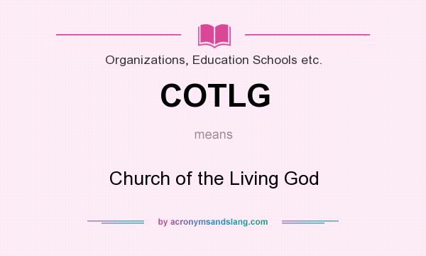 What does COTLG mean? It stands for Church of the Living God
