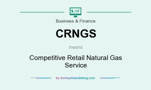 What does CRNGS mean? It stands for Competitive Retail Natural Gas Service