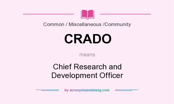 What does CRADO mean? It stands for Chief Research and Development Officer