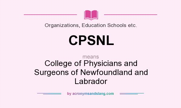 What does CPSNL mean? It stands for College of Physicians and Surgeons of Newfoundland and Labrador