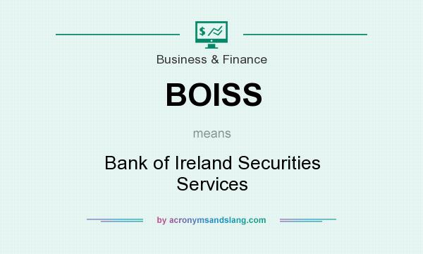 What does BOISS mean? It stands for Bank of Ireland Securities Services