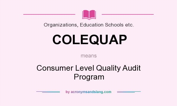 What does COLEQUAP mean? It stands for Consumer Level Quality Audit Program