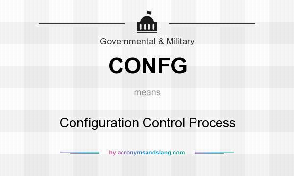What does CONFG mean? It stands for Configuration Control Process