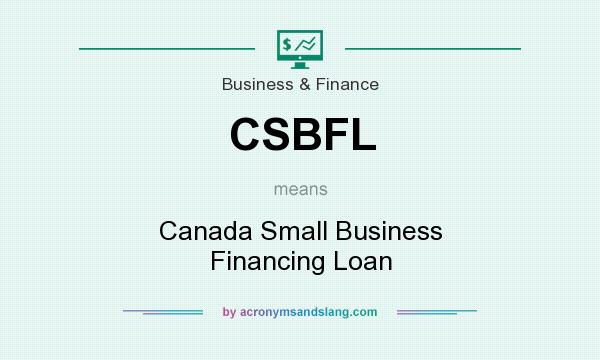 What does CSBFL mean? It stands for Canada Small Business Financing Loan