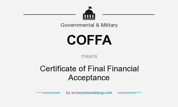 What does COFFA mean? It stands for Certificate of Final Financial Acceptance