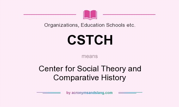What does CSTCH mean? It stands for Center for Social Theory and Comparative History