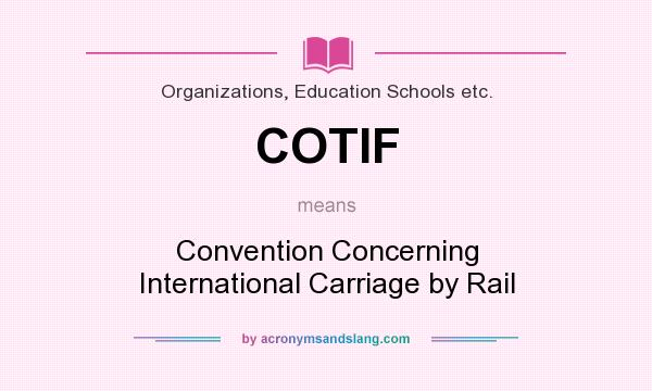 What does COTIF mean? It stands for Convention Concerning International Carriage by Rail
