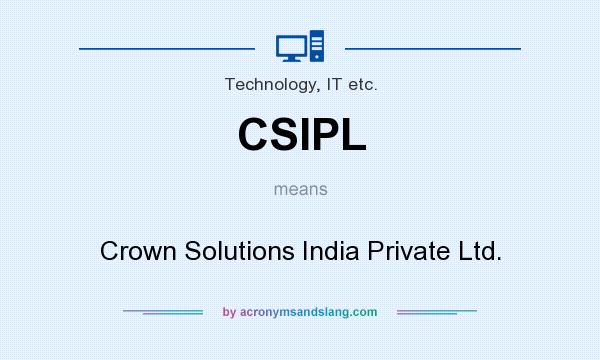 What does CSIPL mean? It stands for Crown Solutions India Private Ltd.