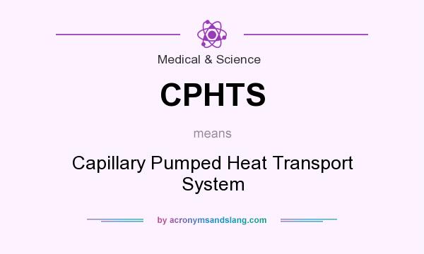 What does CPHTS mean? It stands for Capillary Pumped Heat Transport System