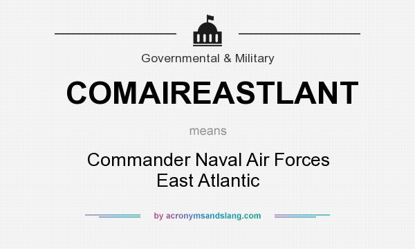 What does COMAIREASTLANT mean? It stands for Commander Naval Air Forces East Atlantic