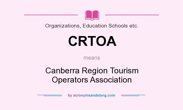 What does CRTOA mean? It stands for Canberra Region Tourism Operators Association