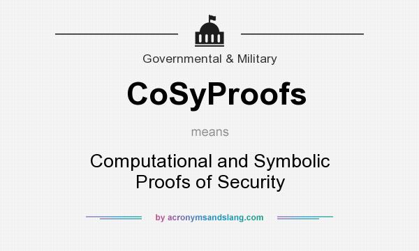 What does CoSyProofs mean? It stands for Computational and Symbolic Proofs of Security