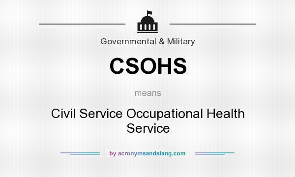 What does CSOHS mean? It stands for Civil Service Occupational Health Service