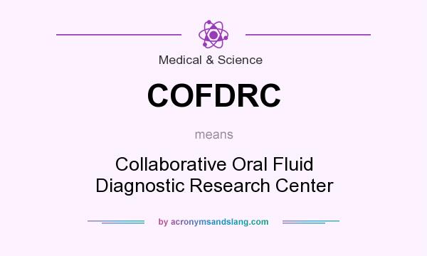What does COFDRC mean? It stands for Collaborative Oral Fluid Diagnostic Research Center