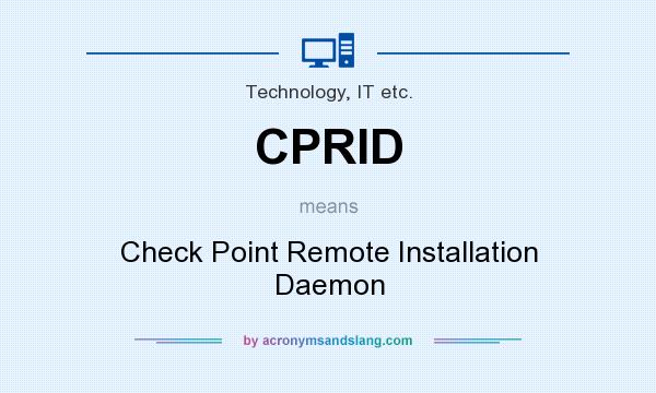 What does CPRID mean? It stands for Check Point Remote Installation Daemon