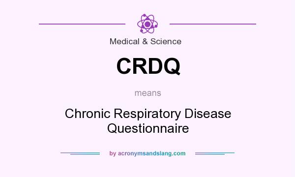 What does CRDQ mean? It stands for Chronic Respiratory Disease Questionnaire