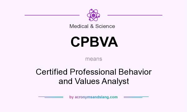 What does CPBVA mean? It stands for Certified Professional Behavior and Values Analyst