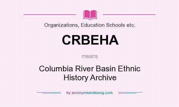 What does CRBEHA mean? It stands for Columbia River Basin Ethnic History Archive