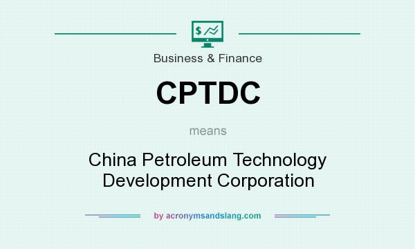 What does CPTDC mean? It stands for China Petroleum Technology Development Corporation