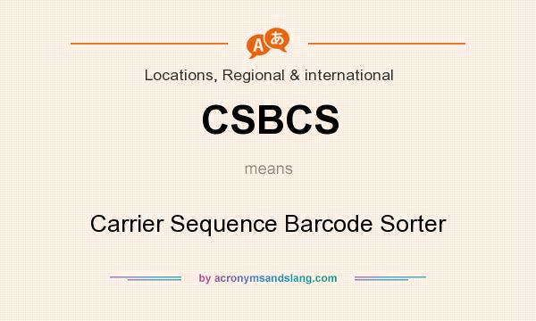 What does CSBCS mean? It stands for Carrier Sequence Barcode Sorter