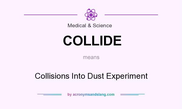 What does COLLIDE mean? It stands for Collisions Into Dust Experiment