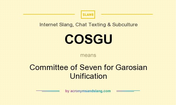 What does COSGU mean? It stands for Committee of Seven for Garosian Unification