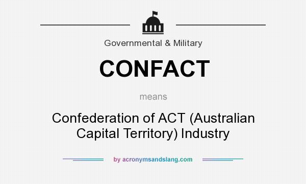 What does CONFACT mean? It stands for Confederation of ACT (Australian Capital Territory) Industry