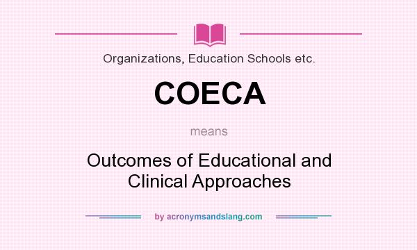 What does COECA mean? It stands for Outcomes of Educational and Clinical Approaches