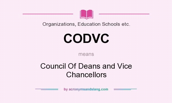 What does CODVC mean? It stands for Council Of Deans and Vice Chancellors