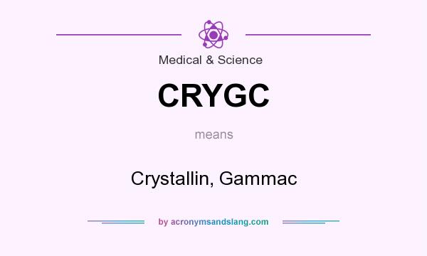 What does CRYGC mean? It stands for Crystallin, Gammac