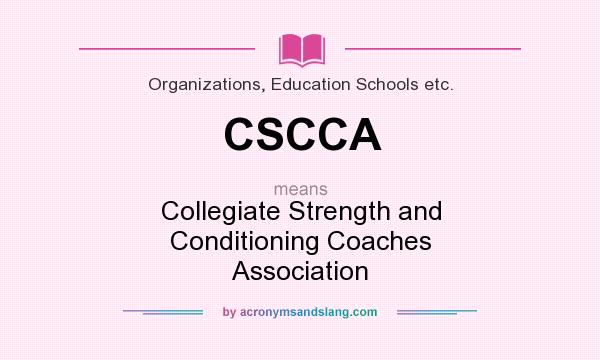 What does CSCCA mean? It stands for Collegiate Strength and Conditioning Coaches Association