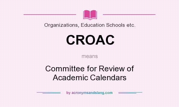 What does CROAC mean? It stands for Committee for Review of Academic Calendars