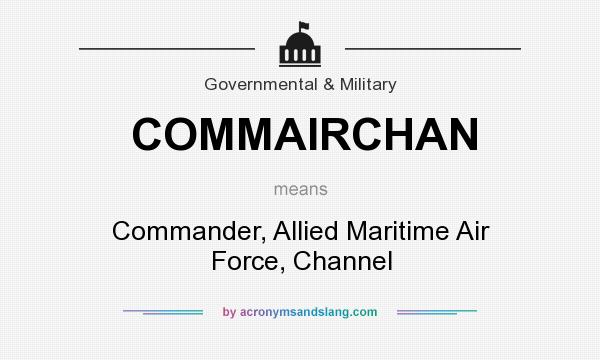What does COMMAIRCHAN mean? It stands for Commander, Allied Maritime Air Force, Channel