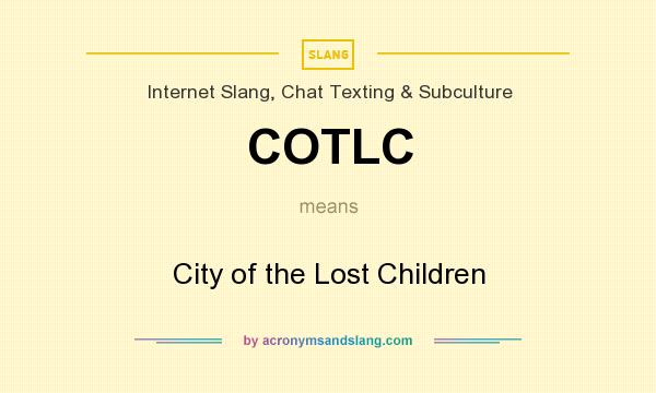 What does COTLC mean? It stands for City of the Lost Children
