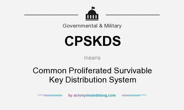 What does CPSKDS mean? It stands for Common Proliferated Survivable Key Distribution System