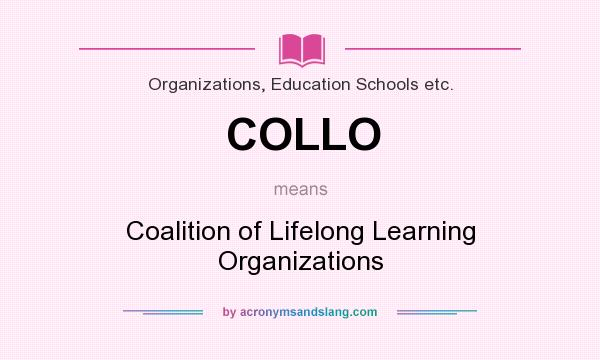 What does COLLO mean? It stands for Coalition of Lifelong Learning Organizations
