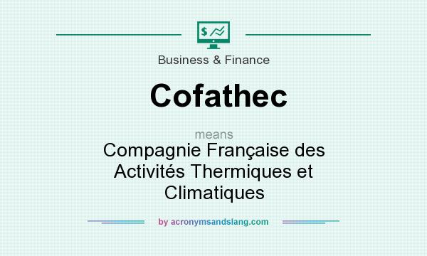 What does Cofathec mean? It stands for Compagnie Française des Activités Thermiques et Climatiques