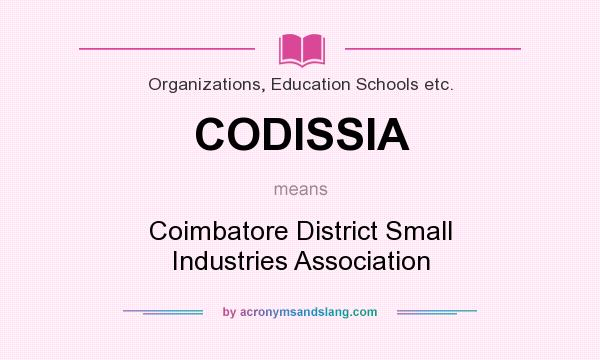 What does CODISSIA mean? It stands for Coimbatore District Small Industries Association