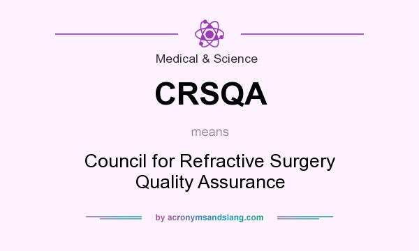 What does CRSQA mean? It stands for Council for Refractive Surgery Quality Assurance