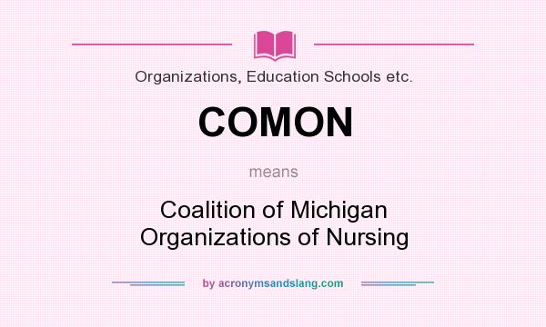 What does COMON mean? It stands for Coalition of Michigan Organizations of Nursing