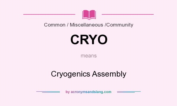 What does CRYO mean? It stands for Cryogenics Assembly