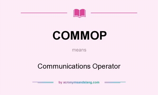 What does COMMOP mean? It stands for Communications Operator