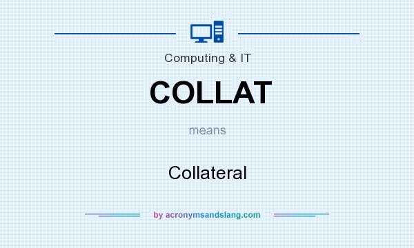 What does COLLAT mean? It stands for Collateral